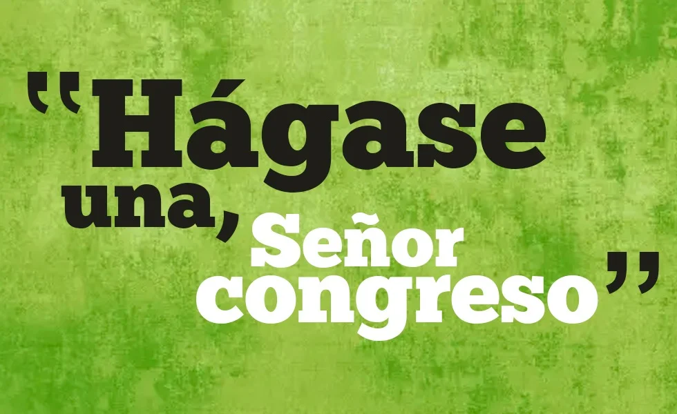 Hágase una, señor Congreso